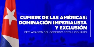 Declaración del Gobierno Revolucionario: Cumbre de las Américas, dominación imperialista y exclusión